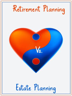 cover image of Retirement Planning vs. Estate Planning